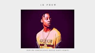1k Phew - How We Coming (God&#39;s House Party Remix)