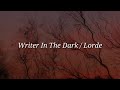 Lorde - Writer In The Dark (Lyrics)