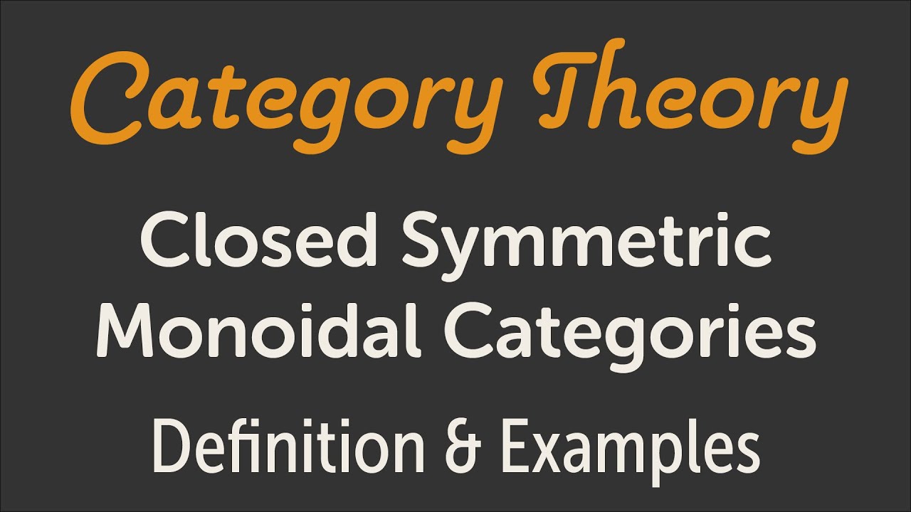 Closed Symmetric Monoidal Categories: Definition and Examples