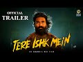 Tere Ishq Mein (2024) - Trailer Update | Dhanush | Aanand L Rai | AR Rahman | Upcoming Movie 2024