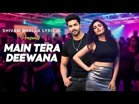 Main Tera Deewana - Shivam Bhalla Lyrical (Official Music Video) | Latest Party Song 2025