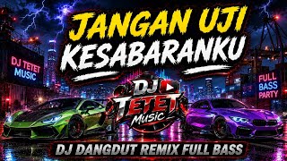 Download lagu DJ Jangan Uji Kesabaran Ku🔥 Dangdut Remix Terbaru 2026 - Lagu Viral Tiktok | DJ TETET mp3