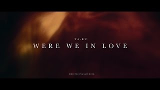 TA-KU - Were We In Love