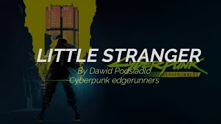 Little Stranger - Dawid Podsiadło - Cyberpunk EdgeRunners (Lyrics Español-English)