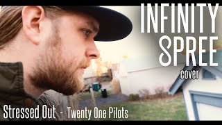 Stressed Out - Twenty One Pilots - Infinity Spree Cover