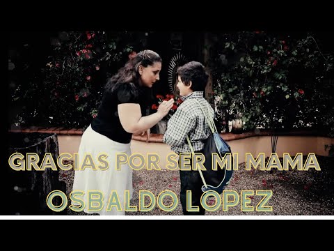 Gracias Por Ser Mi Mama (Video Oficial) - EXCLUSIVO Osbaldo López