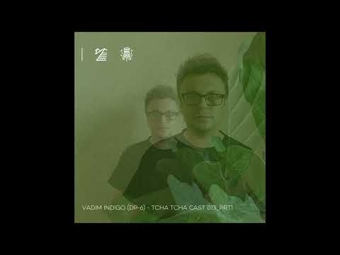Vadim Indigo (DP-6) - specially for Tcha Tcha Cast @ FOUR4SIDE 2022-10-14 (part 1)