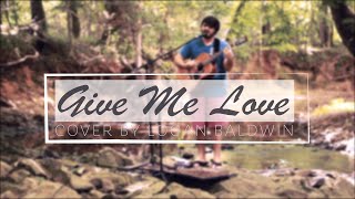 LOGAN BALDWIN | Give Me Love