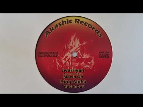 Movin on - Iwarriyah  / Movin Dub - King Alpha (Akashic Records)