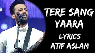 Tere Sang Yaara Full Song (Lyrics) - Atif Aslam | Lyrics Tube