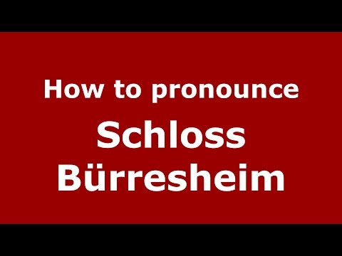 How to pronounce Schloss Bürresheim (Germany/German) - PronounceNames.com