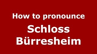 How to pronounce Schloss Bürresheim