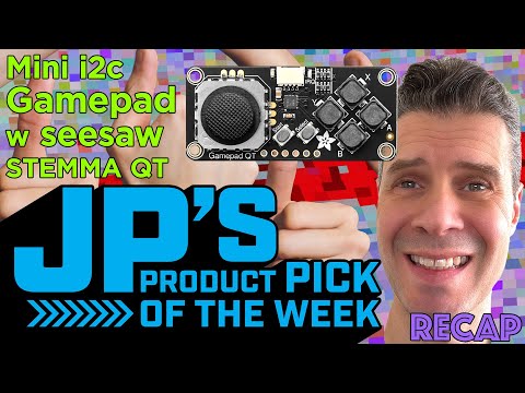 JP’s Product Pick of the Week 7/18/23 Gamepad QT w seesaw STEMMA QT RECAP #adafruit @adafruit