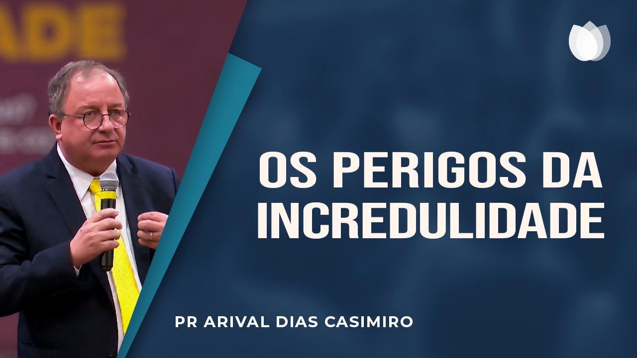 Os perigos da incredulidade I Rev. Arival Dias Casimiro I IPP
