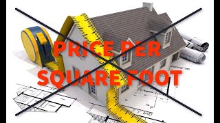 Do Not Use Price Per Square Foot to Value a Home