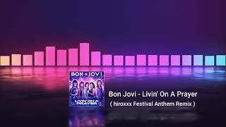 Bon Jovi - Livin' On A Prayer ( hiroxxx Festival Anthem Remix )