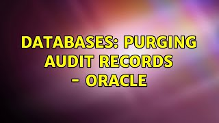 Databases: Purging audit records - Oracle