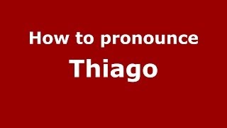 How to pronounce Thiago