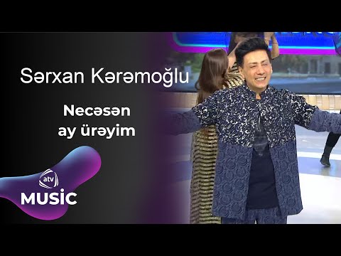 Sərxan Kərəmoğlu - Necəsən ay ürəyim
