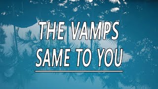 Same To You - The Vamps (Lyrics)