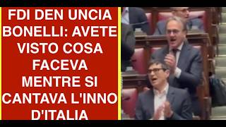FDI DEN UNCIA BONELLI: AVETE VISTO COSA FACEVA MENTRE SI CANTAVA L'INNO D'ITALIA