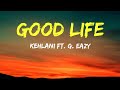 G-Eazy  Ft. Kehlani-  Good Life (Lyrics)