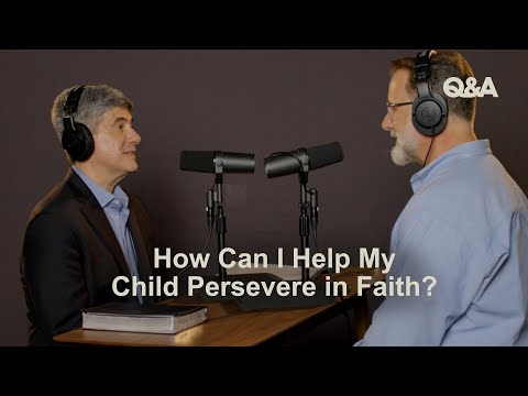 How Can I Help My Child Persevere in Faith? | Dave Harvey and Michael Lawrence |  TGC Q&A