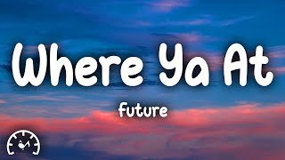 Future - Where Ya At (Lyrics)