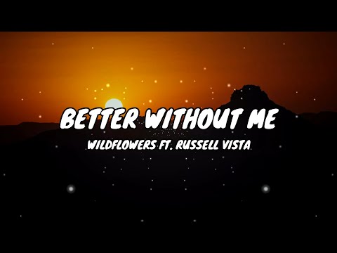 Wildflowers ft. Russell Vista - Better Without Me (Lyrics)