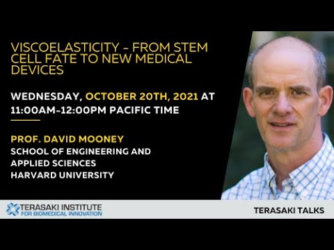 Viscoelasticity: From Stem Cell Fate to New Medical Devices -  Terasaki Talk by Prof. David Mooney
