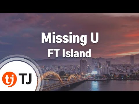 [TJ노래방] Missing U - FT Island / TJ Karaoke