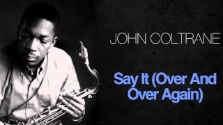 John Coltrane - Say It (Over And Over Again)