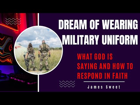 Dream Of Wearing Military Uniform: What God Is Saying and How to Respond in Faith