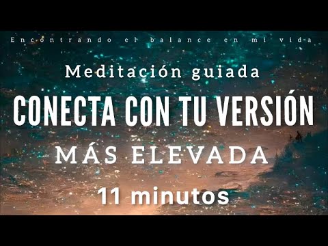 Meditación guiada TU VERSIÓN MÁS ELEVADA✨ - 11 minutos MINDFULNESS