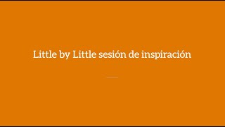 2022 Sept. Little by Little Inspiration Session: Español