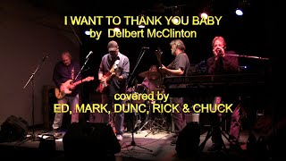 I WANT TO THANK YOU BABY by D. McClinton covered by Ed, Mark, Dunc, Rick &amp; Chuck