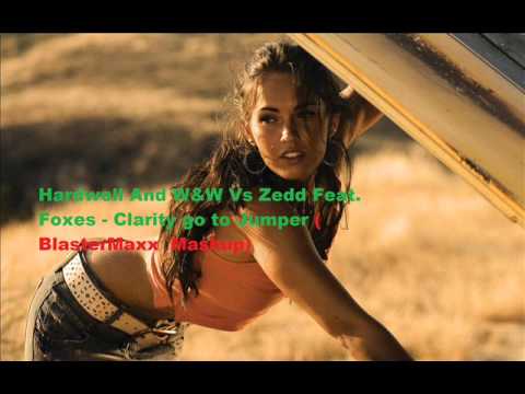 Hardwell And W&W Vs Zedd Feat  Foxes   Clarity go to Jumper  BlasterMaxx  Mashup