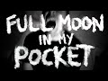 FULL MOON IN MY POCKET