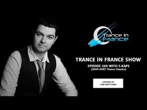 Trance In France Show Episode 260 — S-Kape (Best Of Trance Classics : 2005-2007)