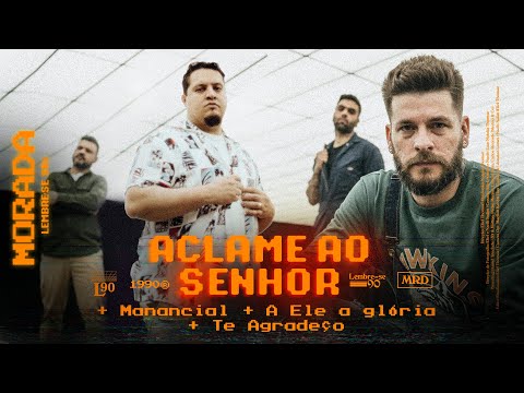 ACLAME AO SENHOR / MANANCIAL / A ELE A GLÓRIA / TE AGRADEÇO (CLIPE OFICIAL) - MORADA