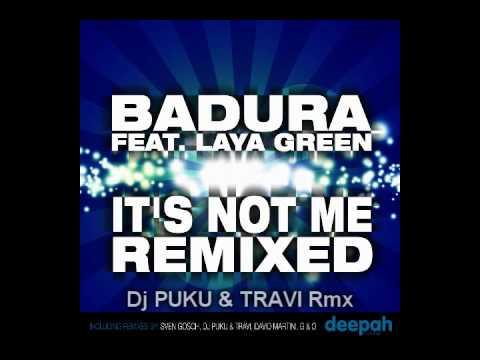 BADURA ft LAYA GREEN - It's not me (Dj Puku & Travi rmx).wmv