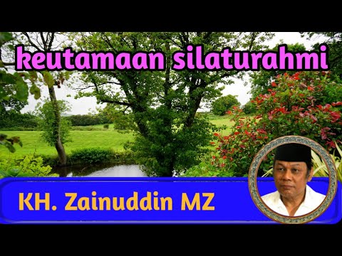 Keutamaan silaturahmi : KH Zainuddin MZ
