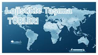 Lojistikte Taşıma Türleri | Hangi Ürün, Hangi Yöntemle Taşınır