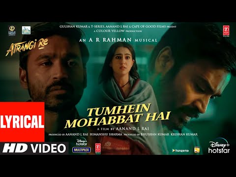 Tumhein Mohabbat Hai (Lyrical) | Atrangi Re |@ARRahman| Akshay K,Sara A K,Dhanush | Arijit Singh