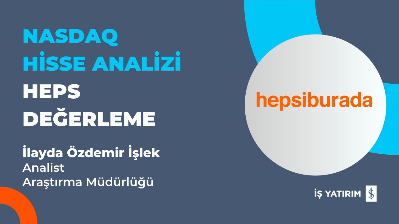 NASDAQ: HEPS HİSSE ANALİZİ | HEPSİBURADA DEĞERLEME- İLAYDA ÖZDEMİR İŞLEK