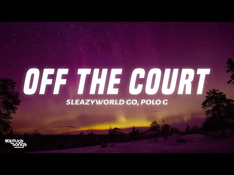 SleazyWorld Go, Polo G - Off The Court (Lyrics)