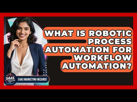 What Is Robotic Process Automation For Workflow Automation? - Saas Marketing Wizards
