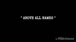 ABOVE ALL NAMES (Original Song of JCTGBTG DUBAI)