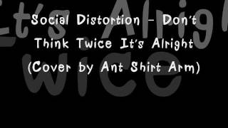 Social Distortion - Don&#39;t Think Twice It&#39;s Alright Cover by Ant .wmv