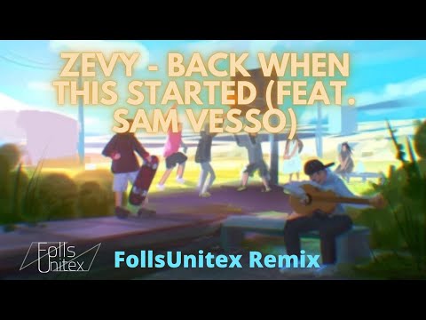 ZEVY - Back When This Started (feat. Sam Vesso)- FollsUnitex Remix